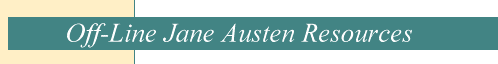 Off-Line Jane Austen Resources